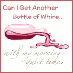 Can I Get Another Bottle of Whine With My Morning Quiet Time?