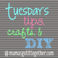 Tuesday's Tips, Crafts, & DIY